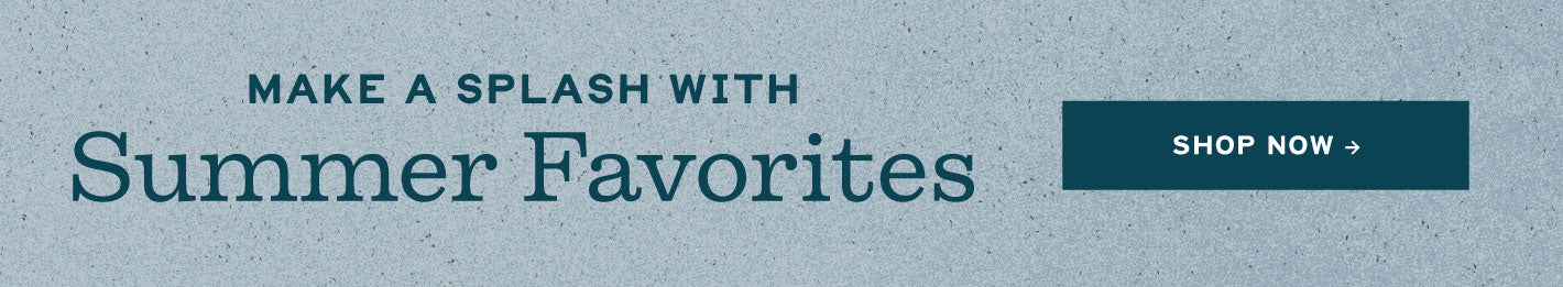 Summer Favorites - Shop Now