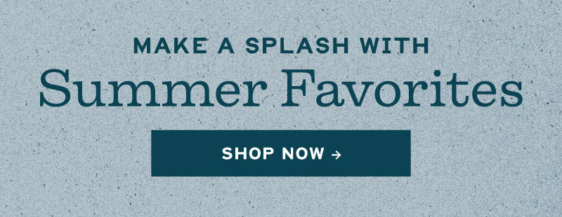 Summer Favorites - Shop Now